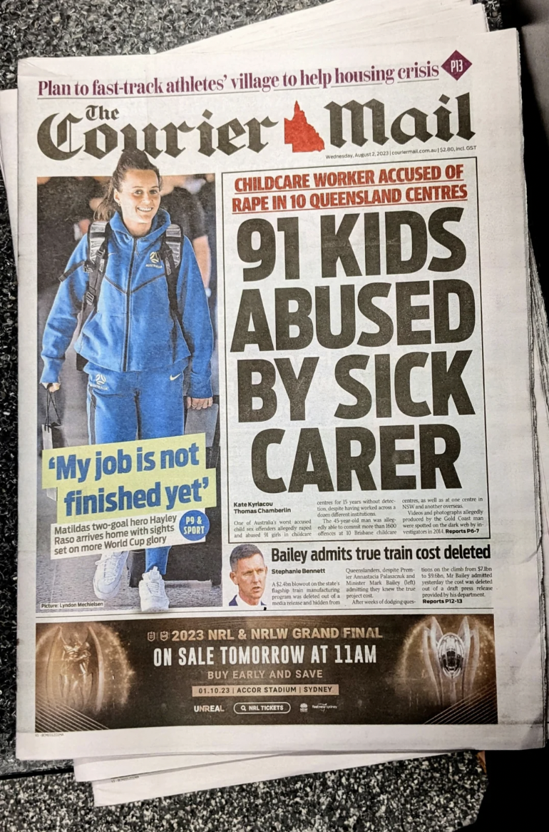 magazine - Plan to fasttrack athletes' village to help housing crisis Courier Mail 'My job is not finished yet' to World Cap gay Childcare Worker Accused Of Rape In 10 Queensland Centres 91 Kids Abused By Sick Carer Bailey admits true train cost deleted B